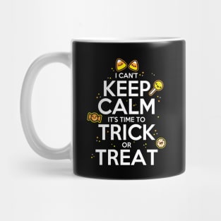 I Can't Keep Calm It's Time To Trick or Treat Mug